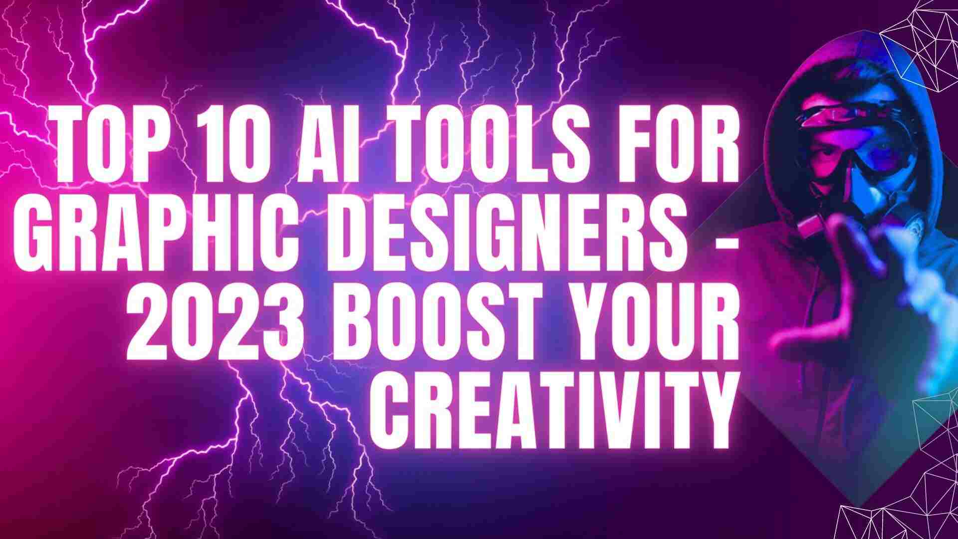 Top 10 AI Tools for Graphic Designers - 2023 Boost Your creativity
