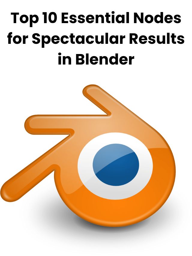 Top 10 Essential Nodes for Spectacular Results in Blender
